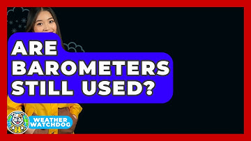Are Barometers Still Used? - Weather Watchdog