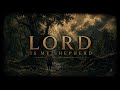 The Lord Is My Shepherd, I Lack Nothing