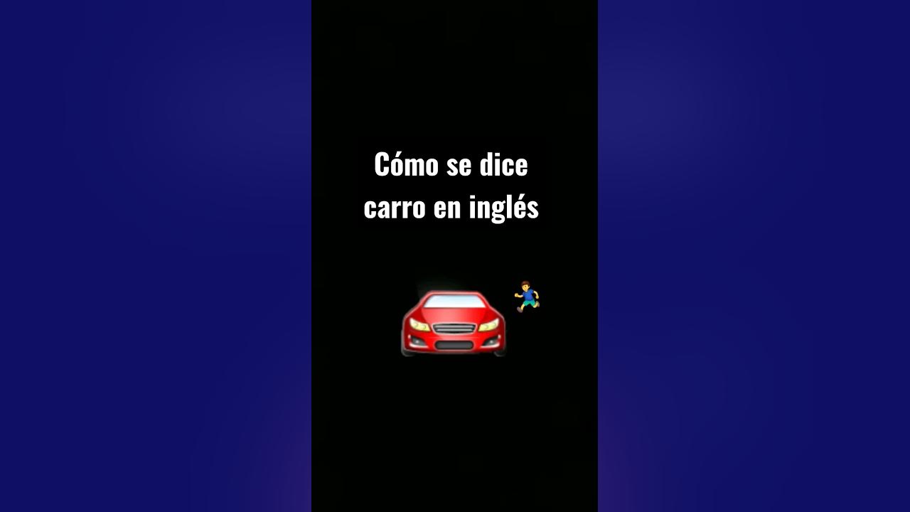 Cómo Se Dice Carro En Inglés Youtube