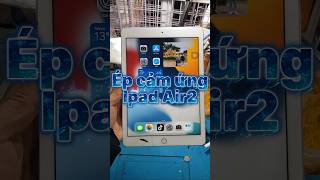 Ép cảm ứng Ipad Air2 #suadienthoai #smartphone