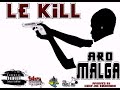 Aro malga  le kill audio officiel