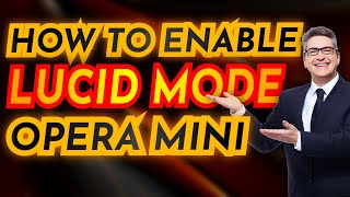 How To Enable Lucid mode In Opera mini
