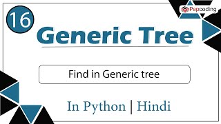 Find in Generic tree | Module : Basics Data Structures | In Hindi | Python | Video_16