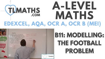 A-Level Maths: B11-04 Modelling: The Football Problem