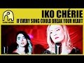 IKO CHÉRIE - If Every Song Could Break Your Heart [Official]