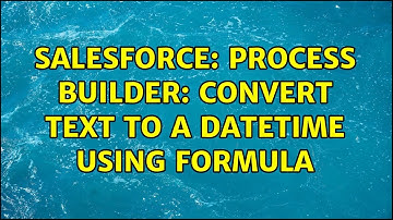 Salesforce: Process Builder: Convert text to a DateTime using formula