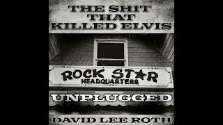 David Lee Roth - The Shit That Killed Elvis (Unplugged)
