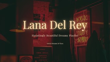 Thumbnail of Lana Del Rey Playlist - Hauntingly beautiful and dreamy aesthetic