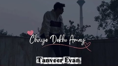 Chuye Dekho Amay (ছুঁয়ে দেখো আমায়) | Tanveer Evan | Unofficial Music Video 