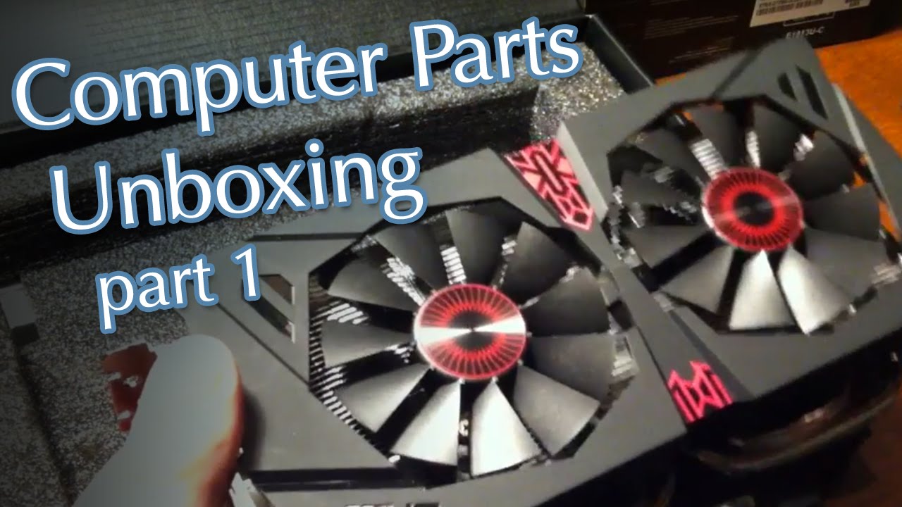 Computer Parts Unboxing Part 1 Power Supply, Heat Sink, RAM, CPU, GPU