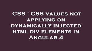 CSS : CSS values not applying on dynamically injected html div elements in Angular 4