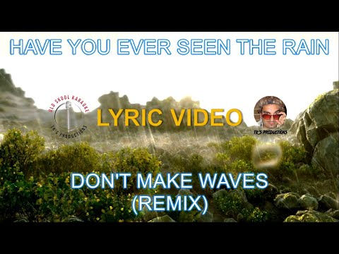 Have You Ever Seen The Rain - Don't Make Waves Remix Hd