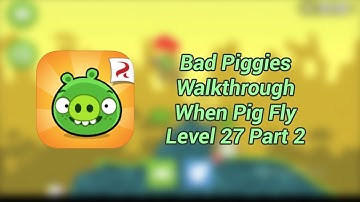 Bad Piggies When Pig Fly Level 27 Part 2 Walkthrough
