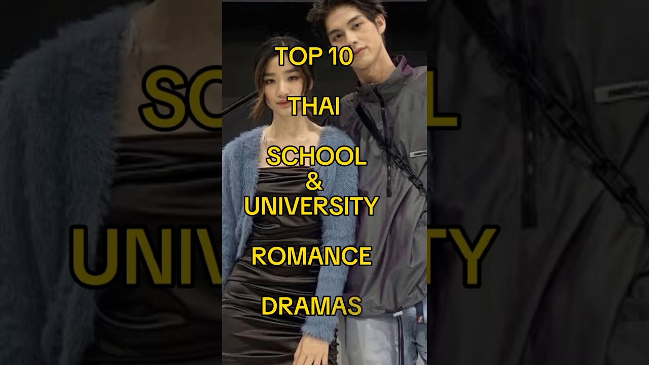 TOP 10 THAI SCHOOL & UNIVERSITY ROMANCE DRAMAS 