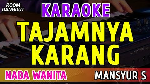 TAJAMNYA KARANG - KARAOKE NADA WANITA [ MANSYUR S ]