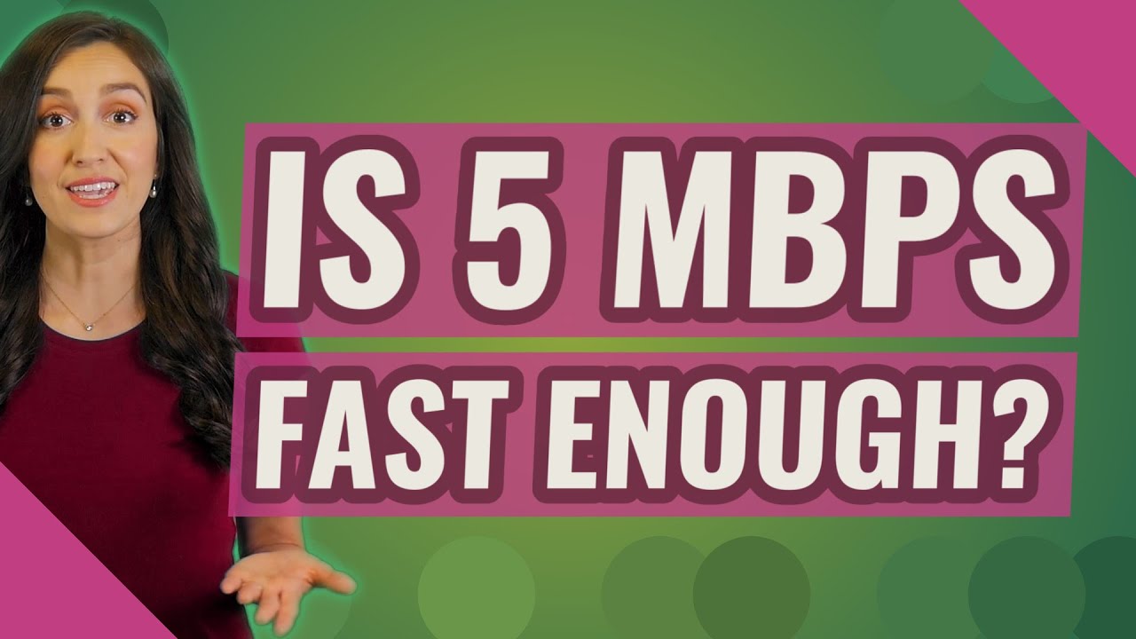 Is 5 Mbps fast enough?
