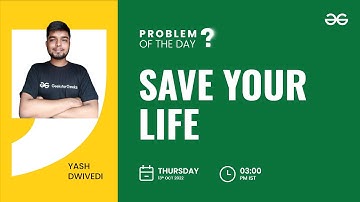 Save Your Life | Problem of the Day: 12/10/22 | Yash Dwivedi