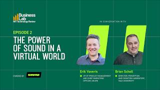 Shure X MIT Technology Review Business Lab Podcast | The Power of Sound in a Virtual World