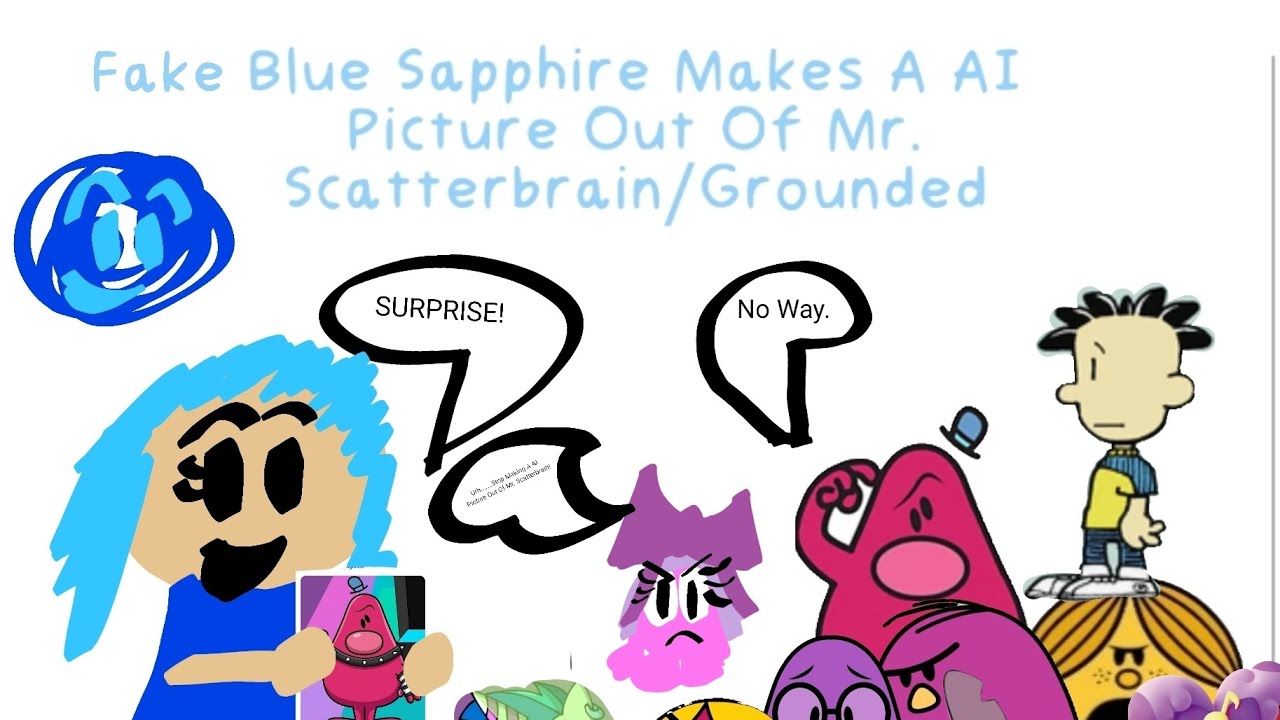 Fake Blue Sapphire Makes A AI Picture Out Of Mr. Scatterbrain/Grounded ...