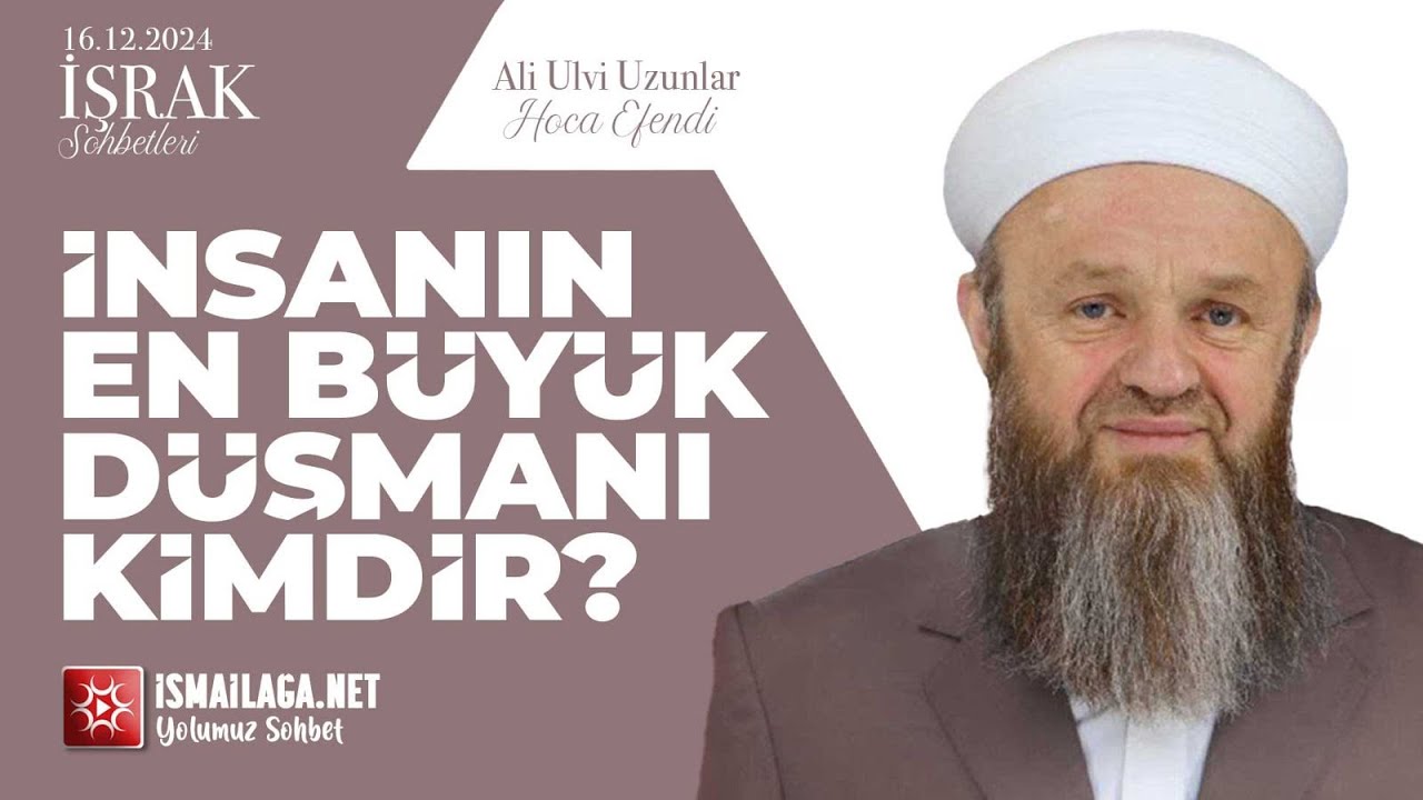 İşrak Sohbetleri; İnsanın En Büyük Düşmanı Kimdir? - Ali Ulvi Uzunlar Hoca Efendi 