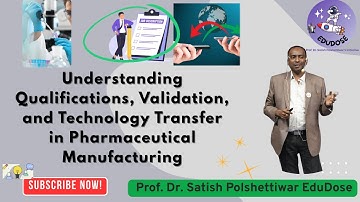 Understanding Qualifications, Validation, and Technology Transfer in Pharmaceutical Manufacturing