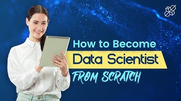 How to Become a Data Scientist from Scratch | Data Science Explained