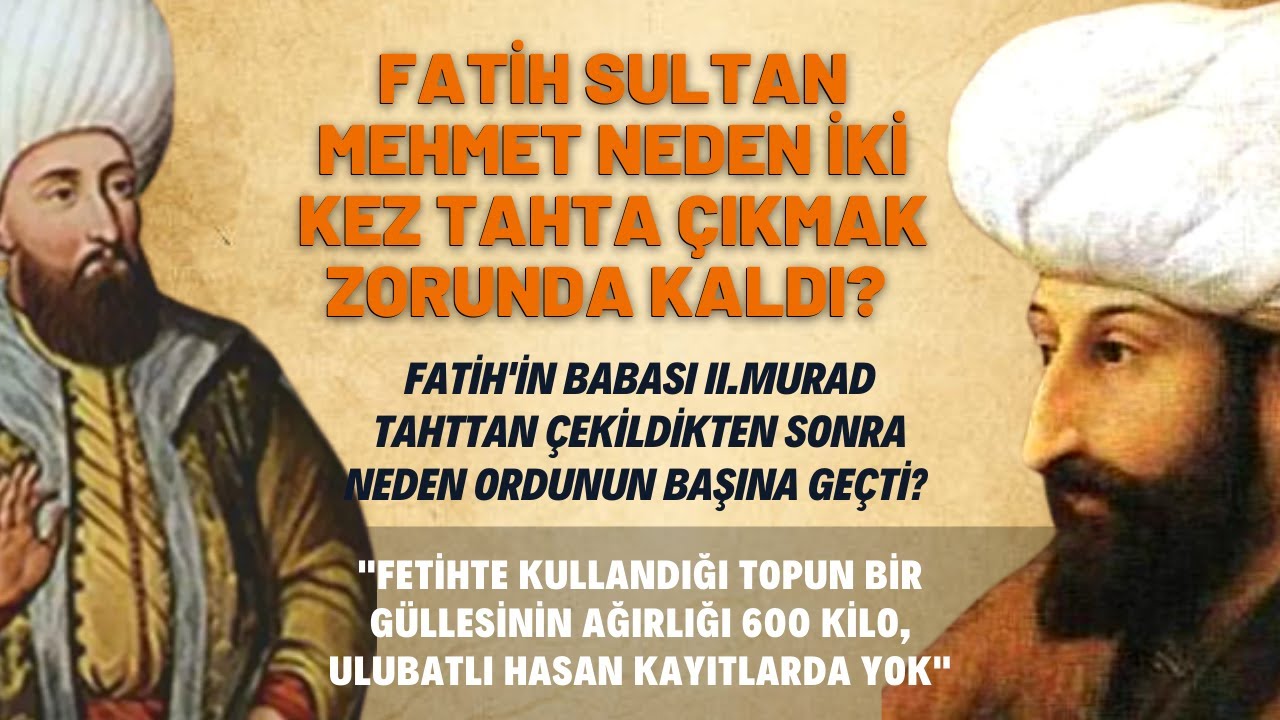 Fatih Sultan Mehmet Neden İki Kez Tahta Çıkmak Zorunda Kaldı?
