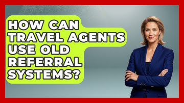 How Can Travel Agents Use Old Referral Systems? - Travel Agents Playbook