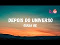 GIULIA BE - DEPOIS DO UNIVERSO - (LYRICS)