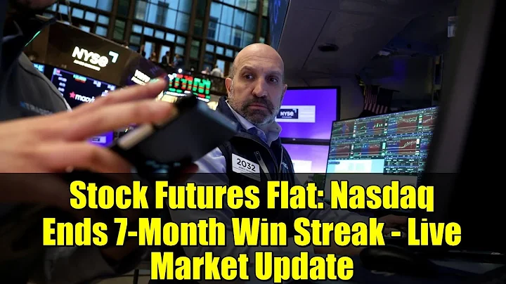 Stock Futures Flat: Nasdaq Ends 7-Month Win Streak - Live Market Update