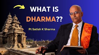 WHAT IS DHARMA? - Pt Satish K Sharma explains...