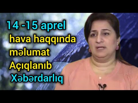 Hava haqqında məlumat, 14,15 aprel 2024, xəbərdarlıq, hava proqnozu, son xeberler, yeni xəbər