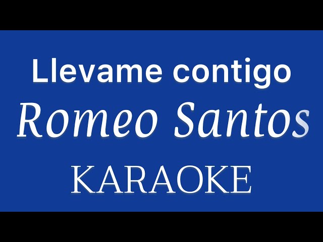 “Llevame contigo” (Romeo Santos karaoke)