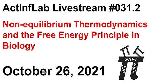 ActInf Livestream #031.2 ~ "Non-equilibrium Thermodynamics and the Free Energy Principle in Biology"