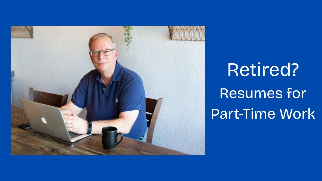 Resume Tips for Retirees Looking For Part Time Work - YouTube