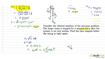 Consider the Atwood machine of the previous problem. The larger mass is stopped for a moment 2.0...
