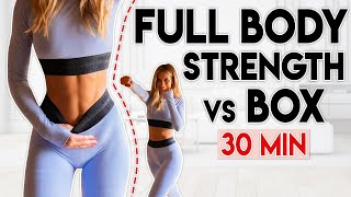 FULL BODY STRENGTH vs BOX (feel confident, lose weight & tone up) | 30 min