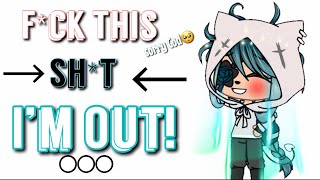 F*ck ThiS SH*T IM OuT!//Gacha Life//😅