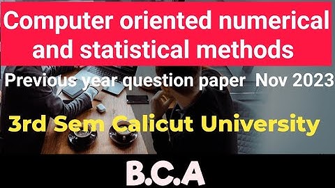 Computer oriented numerical and statistical methods BCA  question paper nov 23 Calicut University