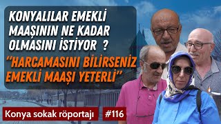 Konyalılar emekli maaşının ne kadar olmasını istiyor ?/ Sokak röportajları / Konya