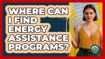 Where Can I Find Energy Assistance Programs? - Your Utilities Hub