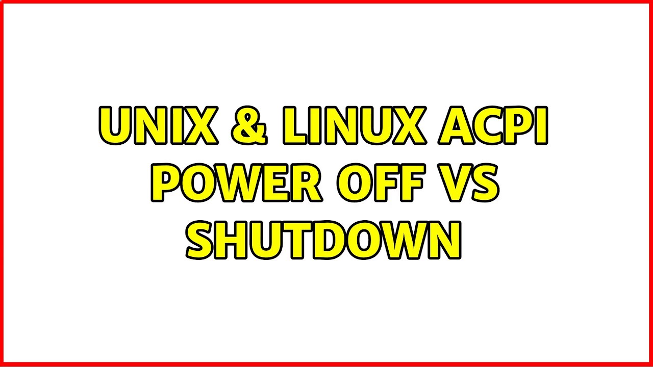 Unix Linux ACPI Power Off Vs Shutdown YouTube