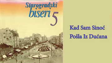 Starogradske pesme - Kad sam sinoć pošla iz dućana  (Audio 2004)