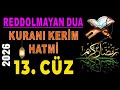 13. CÜZ - KURANI KERİM HATMİ - MUKABELE - TANE TANE ORTA HIZDA OKUNDU. KURANI KERİM VE SIRLARI