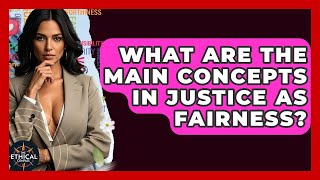 What Are The Main Concepts In Justice As Fairness? - The Ethical Compass