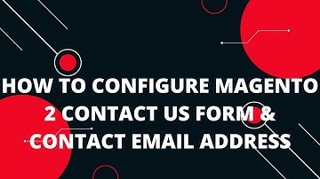 How to configure Magento 2 Contact Us form & Contact email address