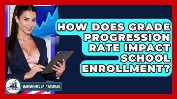 How Does Grade Progression Rate Impact School Enrollment? - Demographic Data Answers