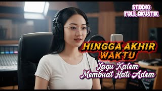 Hingga Akhir Waktu Akustik Terbaik Bikin Candu