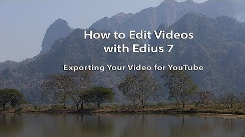 How to Edit Videos with Edius - Leson 31: Exporting your Video for YouTube