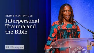 Thema BryantDavis on Interpersonal Trauma and the Bible